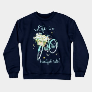 Life is a beautiful Ride Crewneck Sweatshirt